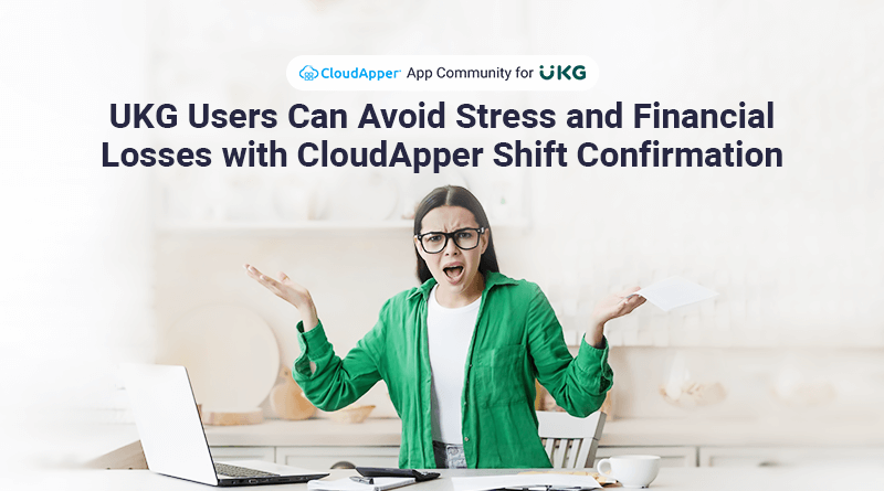 UKG-Users-Can-Avoid-Stress-and-Financial-Losses-with-开云体育平台网址是多少CloudApper-Shift-Confirmation