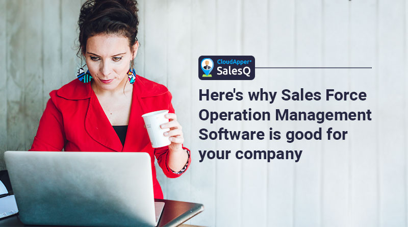 这里's-why-Sales-Force-Operation-Management-Software-is-good-for-your-company